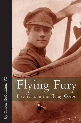 Flying Fury: Five Years in the Royal Flying Corps (Hardback)