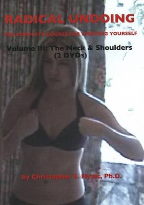 Radical Undoing DVD: Volume III: The Neck & Shoulders