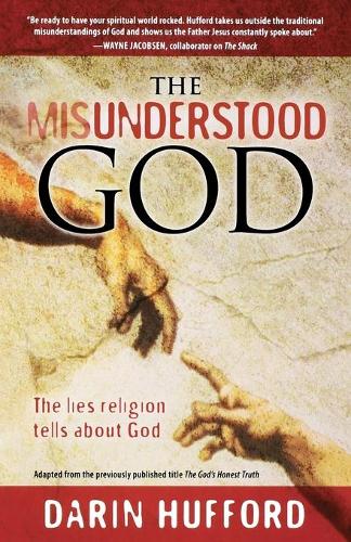 The Misunderstood God: The Lies Religion Tells Us About God (Paperback)