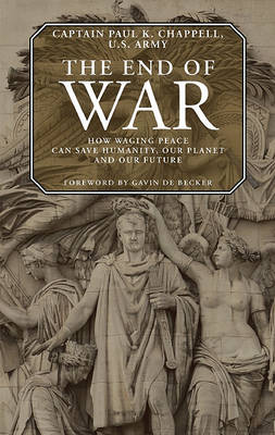 End of War: How Waging Peace Can Save Humanity, Our Planet, and Our Future (Paperback)