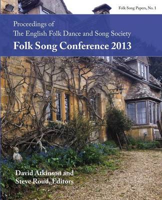 Proceedings of the Efdss Folk Song Conference 2013 (Paperback)