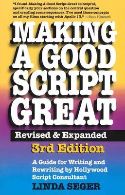 Making a Good Script Great: A Guide for Writing & Rewriting by Hollywood Script Consultant, Linda Seger: 3rd Edition (Paperback)