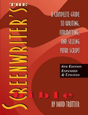 Screenwriter's Bible: A Complete Guide to Writing, Formatting & Selling Your Script (Paperback)