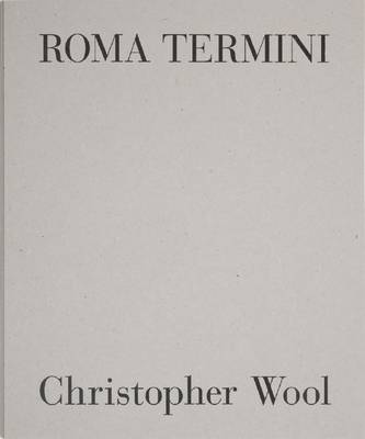 Christopher Wool - Roma Termini (Hardback)