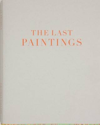 Cy Twombly - the Last Paintings (Hardback)
