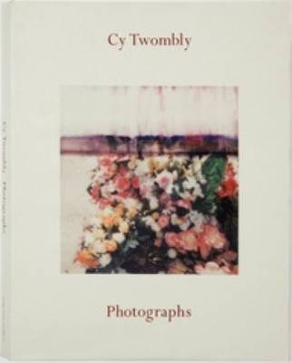 Cy Twombly - Photographs (Hardback)