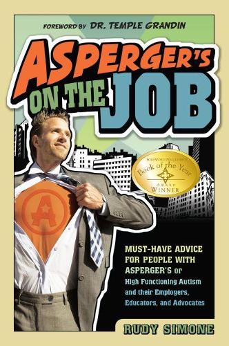 Asperger's On the Job: Must-Have Advice for People with Asperger's or High Functioning Autism and their Employers, Educators and Advocates (Paperback)