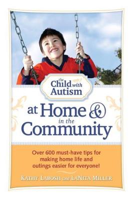 The Child with Autism at Home and in the Community: Over 600 Must-have Tips for Making Home Life and Outings Easier for Everyone! (Paperback)