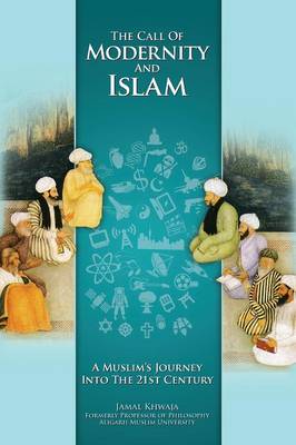 The Call of Modernity and Islam: A Muslim's Journey Into the 21st Century (Paperback)