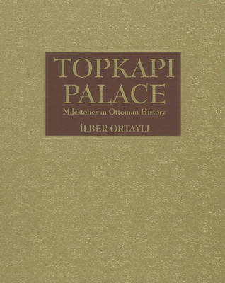Topkapi Palace: Milestones in Ottoman History (Hardback)
