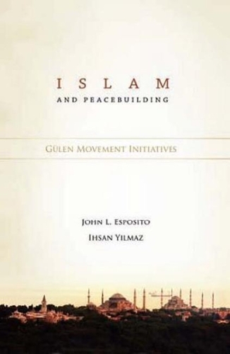 Islam and Peacebuilding: Gulen Movement Initiatives (Hardback)