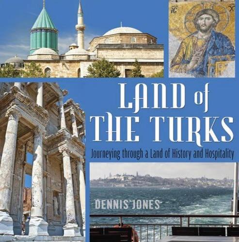 Land of the Turks: Journeying Through a Land of History & Hospitality (Paperback)