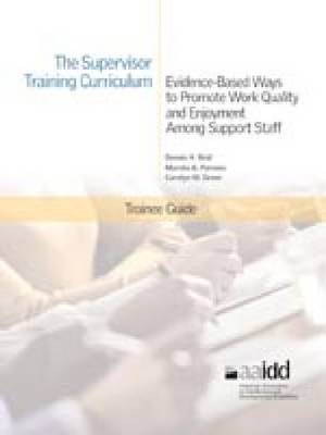 The Supervisor Training Curriculum for Developmental Disability Organizations: Evidence-Based Ways to Promote Work Quality and Enjoyment Among Support Staff: Trainee Guide (Paperback)