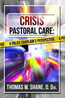 Crisis Pastoral Care: A Police Chaplains Perspective (Paperback)