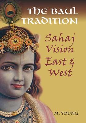 Baul Tradition: Sahaj Vision East & West (Paperback)