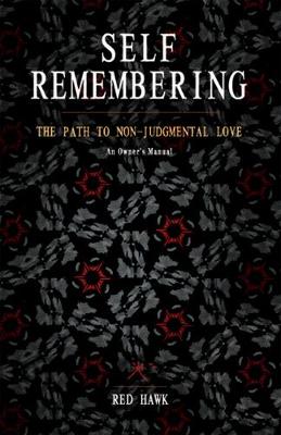 Self Remembering: The Path to Non-Judgmental Love (An Owners Manual) (Paperback)