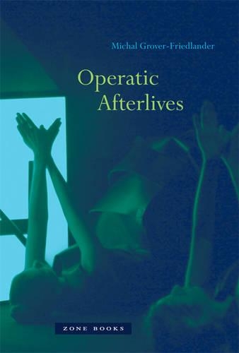 Operatic Afterlives - Zone Books (Hardback)