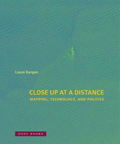 Close Up at a Distance: Mapping, Technology, and Politics - Zone Books (Hardback)