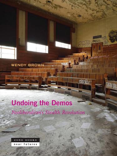 Undoing the Demos: Neoliberalism's Stealth Revolution - Zone / Near Futures (Hardback)