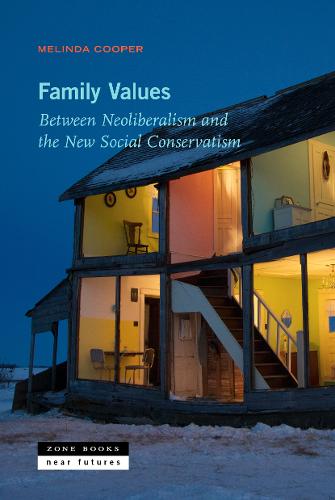 Family Values: Between Neoliberalism and the New Social Conservatism - Zone / Near Futures (Hardback)