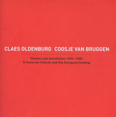 Claes Oldenburg, Coosje Van Bruggen - Theater and Installation 1985-1990: Il Corso Del Coltello (Paperback)
