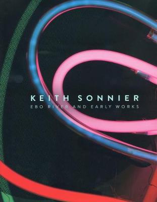Keith Sonnier - Ebo River and Early Work (Paperback)