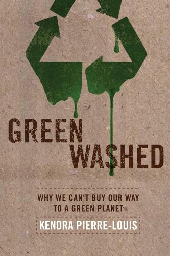 Green Washed: Why We Can't Buy Our Way To A Green Planet (Paperback)