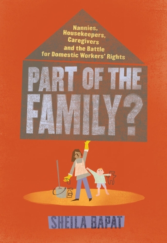Part Of The Family?: Nannies, Housekeepers, Caregivers and the Battle for Domestic Worker's Rights (Paperback)