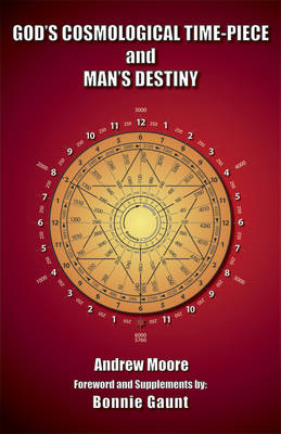 God'S Cosmological Time-Piece and Man's Destiny (Paperback)
