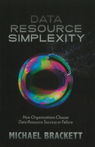 Data Resource Simplexity: How Organizations Choose Data Resource Success or Failure (Hardback)