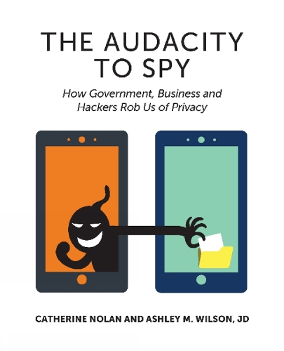 Audacity to Spy: How Government, Business & Hackers Rob Us of Privacy (Paperback)