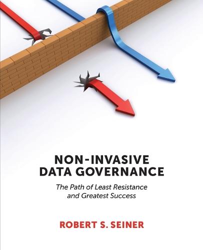 Non-Invasive Data Governance: The Path of Least Resistance & Greatest Success (Paperback)