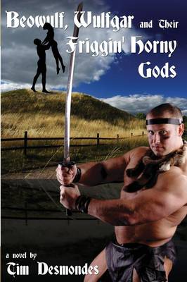 Beowulf, Wulfgar and Their Friggin' Horny Gods (Paperback)