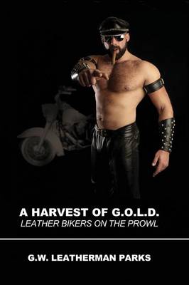 A Harvest of G.O.L.D.: Leather Bikers on the Prowl (Paperback)
