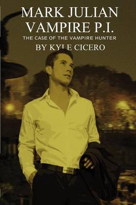 Mark Julian Vampire P.I.: The Case of the Vampire Hunter - Mark Julian Vampire P.I (Paperback)