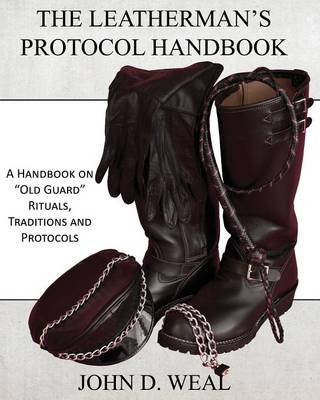 The Leatherman's Protocol Handbook: A Handbook on Old Guard Rituals, Traditions and Protocols (Paperback)