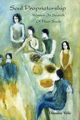 Soul Proprietorship: Women in Search of Their Souls (Paperback)