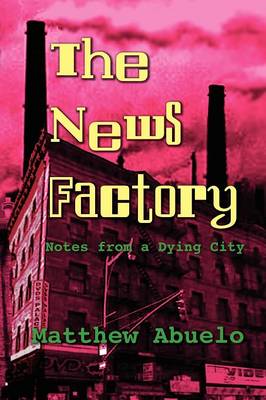 The News Factory: Notes from a Dying City (Paperback)