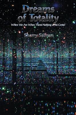 Dreams of Totality: Where We Are When There's Nothing at the Center (Paperback)