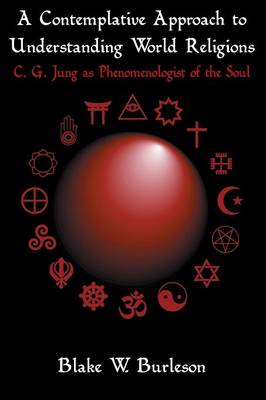 A Contemplative Approach to Understanding World Religions: C. G. Jung as Phenomenologist of the Soul (Paperback)