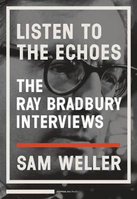 Listen To The Echoes: The Ray Bradbury Interviews (Paperback)