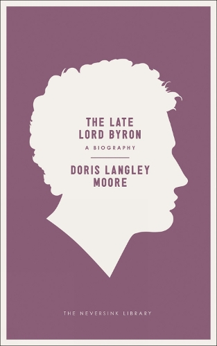 The Late Lord Byron: A Biography - Neversink (Paperback)
