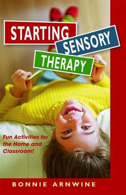 Starting Sensory Therapy: Fun Activities for the Home and Classroom (Paperback)