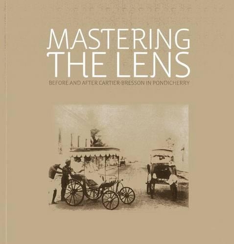 Mastering the Lens: Before and After Cartier-Bresson in Pondicherry (Paperback)