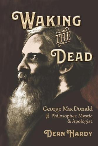 Waking the Dead: George MacDonald as Philosopher, Mystic, and Apologist (Paperback)