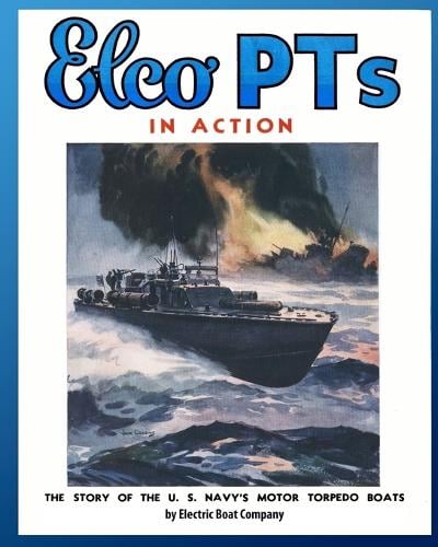 Elco PTs in Action: The Story of the U.S. Navy's Motor Torpedo Boats (Paperback)
