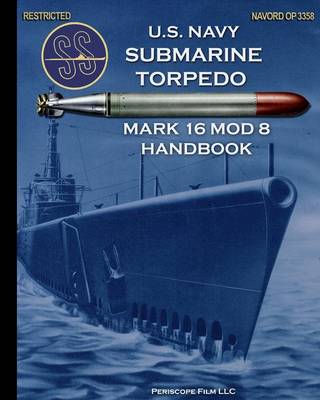 U.S. Navy Submarine Torpedo Mark 16 Mod 8 Handbook (Paperback)
