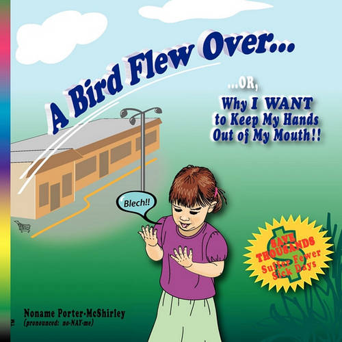 A Bird Flew Over...: ...Or, Why I Want to Keep My Hands Out of My Mouth (Paperback)