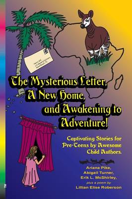 The Mysterious Letter, a New Home, and Awakening to Adventure!: Captivating Stories for Pre-Teens by Awesome Child Authors (Paperback)