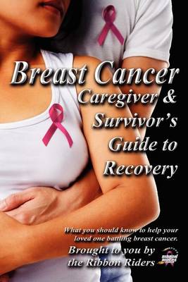 Breast Cancer: Caregiver & Survivor's Guide to Recovery (Paperback)